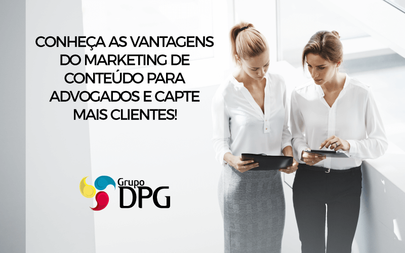 Marketing de Conteúdo para Advogados - Conheça as suas vantagens e capte mais clientes! - grupodpg