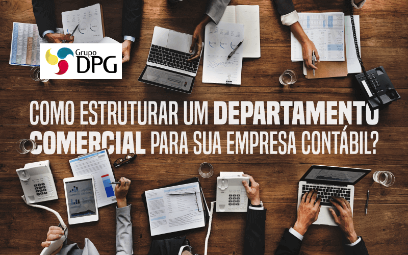 Como Estruturar Um Departamento Comercial Para Sua Empresa Contabil - Grupo DPG | Marketing Contábil Além da conta!