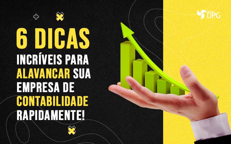 6 Dicas Incriveis Para Alavancar Sua Empresa De Contabilidade Rapidamente Post (1) Marketing Contábil Digital | Grupo Dpg - Grupo DPG | Marketing Contábil Além da conta!