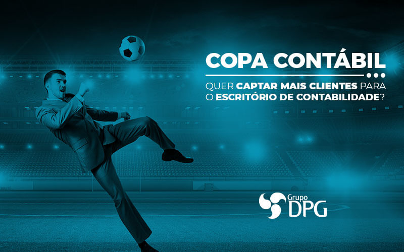 Copa ContÁbil Quer Captar Mais Clientes Para O EscritÓrio De Contabilidade - Grupo DPG | Marketing Contábil Além da conta!