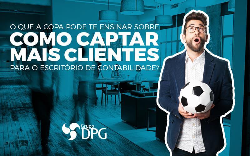 Captar Mais Clientes Para O Escritório De Contabilidade - Grupo DPG | Marketing Contábil Além da conta!