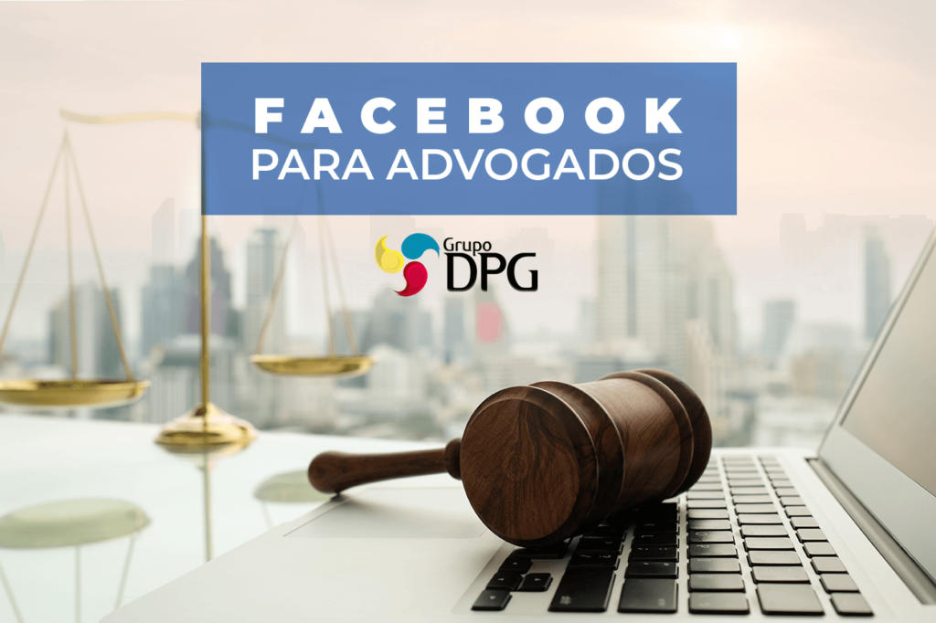 Facebook Para Advogados - Grupo DPG | Marketing Contábil Além da conta!