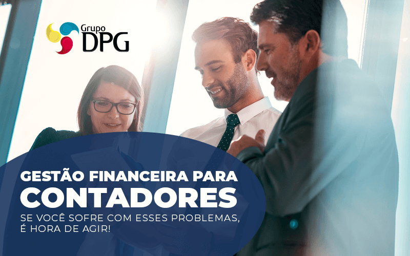 Gestão Financeira Para Contadores - Grupo DPG | Marketing Contábil Além da conta!