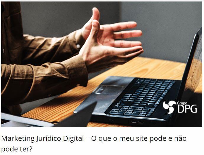 Marketing Jurídico Digital – O que o meu site pode e não pode ter? - Grupo DPG