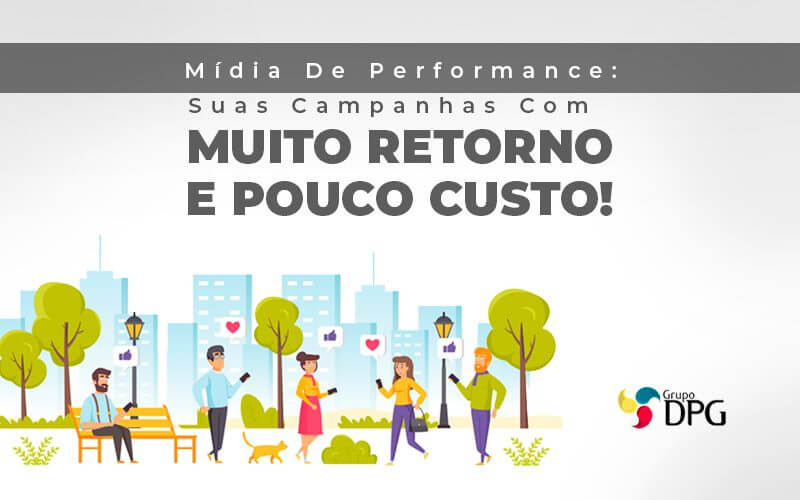 Midia De Performance O Que E E Como Funciona Na Contabilidade - Grupo DPG | Marketing Contábil Além da conta!