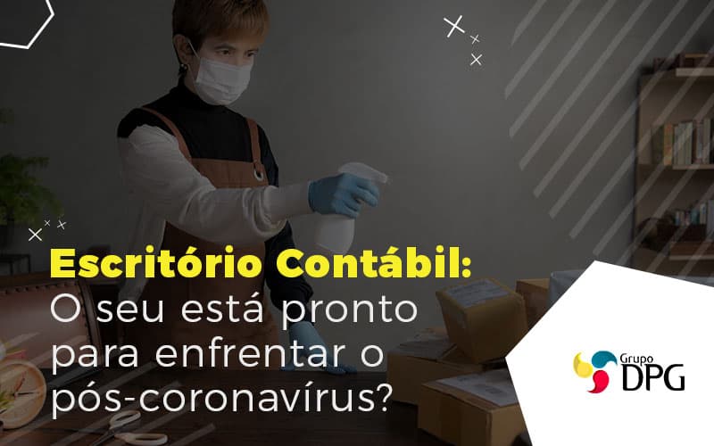 Dpg Escritorio Contabil O Seu Esta Pronto Para Enfrentar O Pos Coronavirus 800x500 1 - Grupo DPG | Marketing Contábil Além da conta!