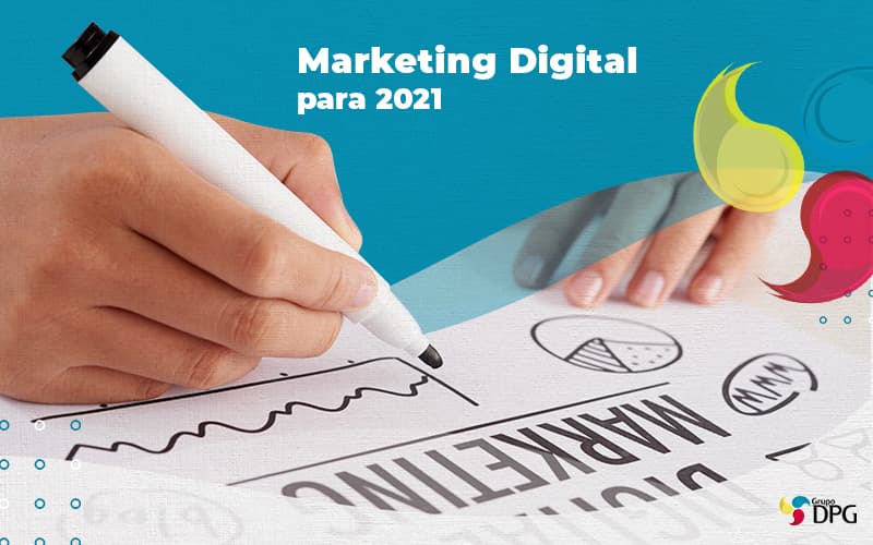 As Principais Tendencias Do Marketing Ditial Para 2021 Post 1 - Grupo DPG | Marketing Contábil Além da conta!