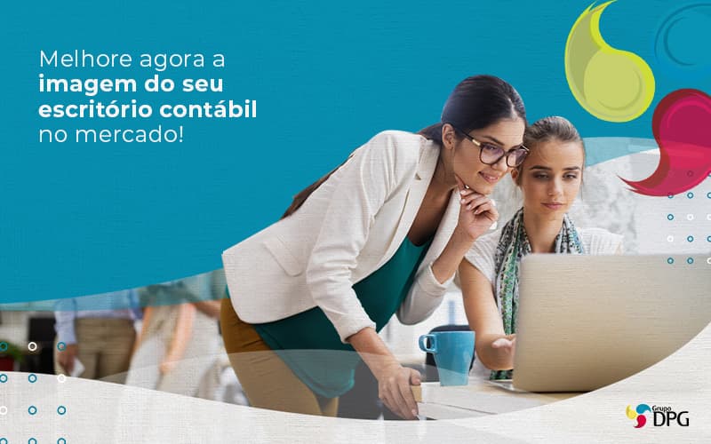 Melhore Agora A Imagem Do Seu Escritroi Contabil No Mercado Post 1 - Grupo DPG | Marketing Contábil Além da conta!