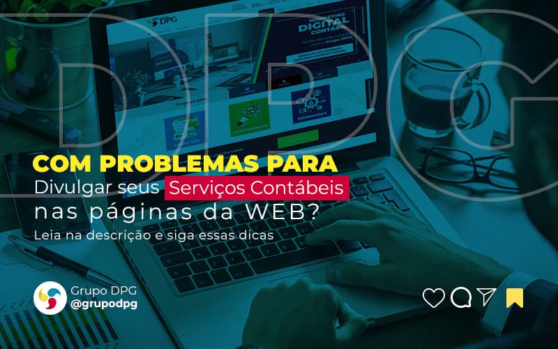 Com Problemas Para Divulgar Seus Servicos Contabeis Nas Paginas Da Web Leia Na Descricao E Siga Essas Dicas Post (1) Marketing Contábil Digital | Grupo Dpg - Grupo DPG | Marketing Contábil Além da conta!