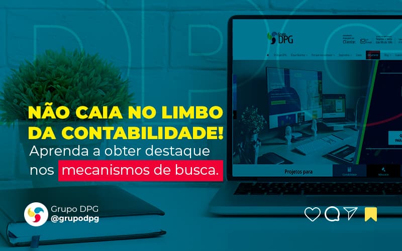 Nao Caia No Limbo Da Contabilidade Aprenda A Obter Destaque Nos Mecanismos De Busca Post (1) Marketing Contábil Digital | Grupo Dpg - Grupo DPG | Marketing Contábil Além da conta!