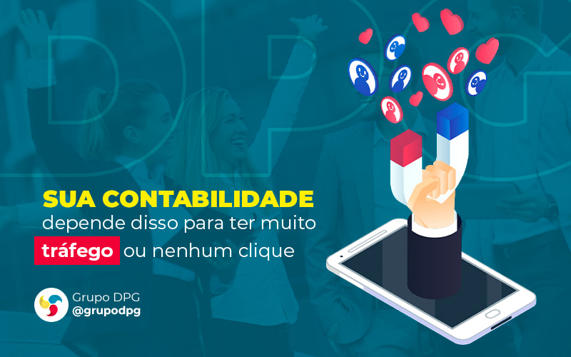 Sua Contabilidade Depende Disso Para Ter Muito Trafego Ou Nenhum Clique Post (1) Marketing Contábil Digital | Grupo Dpg - Grupo DPG | Marketing Contábil Além da conta!