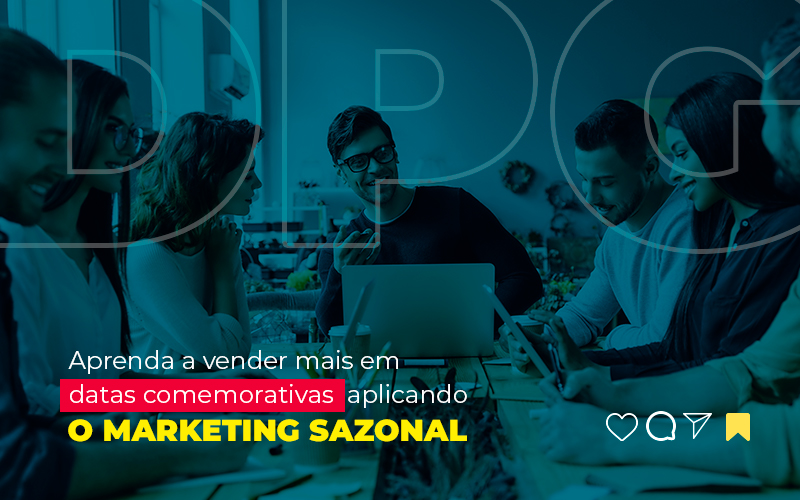 Aprenda A Vender Mais Em Datas Comemorativas Aplicando O Marketing Sazonal Post Marketing Contábil Digital | Grupo Dpg - Grupo DPG | Marketing Contábil Além da conta!