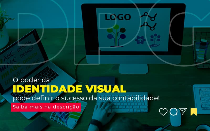 O Poder Da Identidade Visual Pode Definir O Sucesso Da Sua Contabilidade Post (1) Marketing Contábil Digital | Grupo Dpg - Grupo DPG | Marketing Contábil Além da conta!