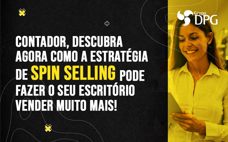 Contador Descubra Agora Como A Estrategia De Spin Selling Pode Fazer O Seu Escritorio Vender Muito Mais Blog 1 - Grupo DPG | Marketing Contábil Além da conta!