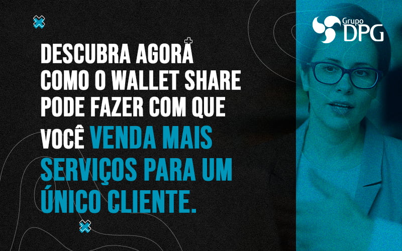 Descubra Agora Como O Wallet Share Pode Fazer Com Que Voce Venda Mais Servicos Para Um Unico Cliente Blog Marketing Contábil Digital | Grupo Dpg - Grupo DPG | Marketing Contábil Além da conta!