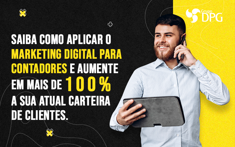 Saiba Como Aplicar O Marketing Digital Para Contadores E Aumente Em Mais 100 A Sua Atual Carteira De Clientes Blog - Grupo DPG | Marketing Contábil Além da conta!