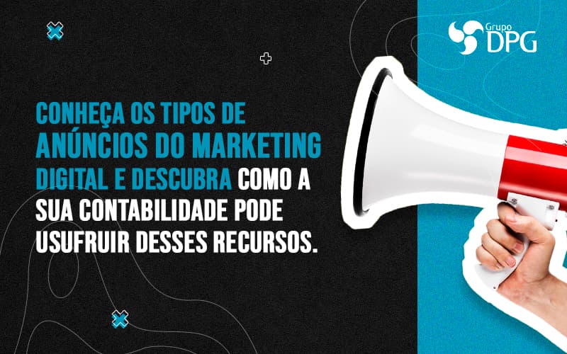 Tipos De Anuncios Conheca O Mix Do Marketing Digital 1 - Grupo DPG | Marketing Contábil Além da conta!