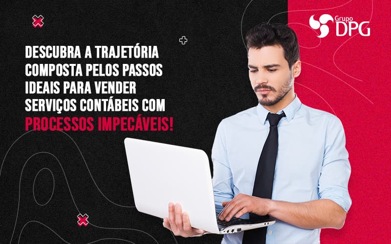 Descubra A Trajetoria Composta Pelos Passos Ideias Para Vender Servicos Contabeis Com Processo Impecaveis Blog 1 - Grupo DPG | Marketing Contábil Além da conta!