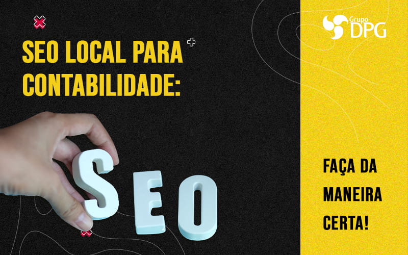 Seo Local Para Contabilidade Faca Da Maneira Certa Blog1 - Grupo DPG | Marketing Contábil Além da conta!