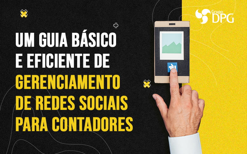 Um Guia Basico E Eficiente De Gerenciamento De Redes Sociais Paa Contadores Blog - Grupo DPG | Marketing Contábil Além da conta!