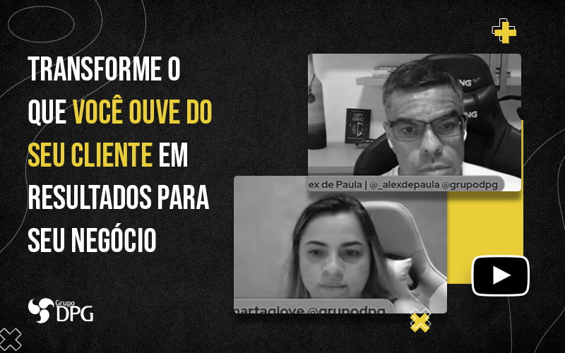 Transforme O Que Voce Ouve Do Seu Cliente Em Resultados Para Seu Negocio Blog - Grupo DPG | Marketing Contábil Além da conta!