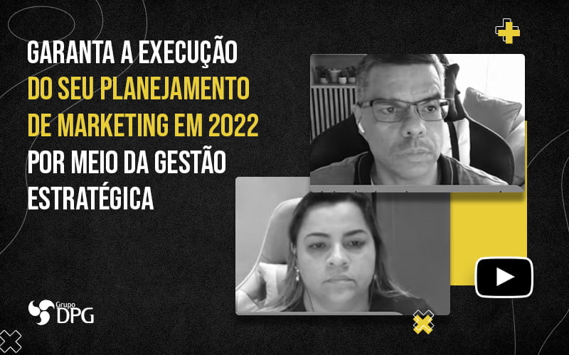 Garanta A Execucao Do Seu Planejamento De Marketing Em 2022 Por Meio Da Gestao Estrategica Blog - Marketing Contábil Digital | Grupo DPG