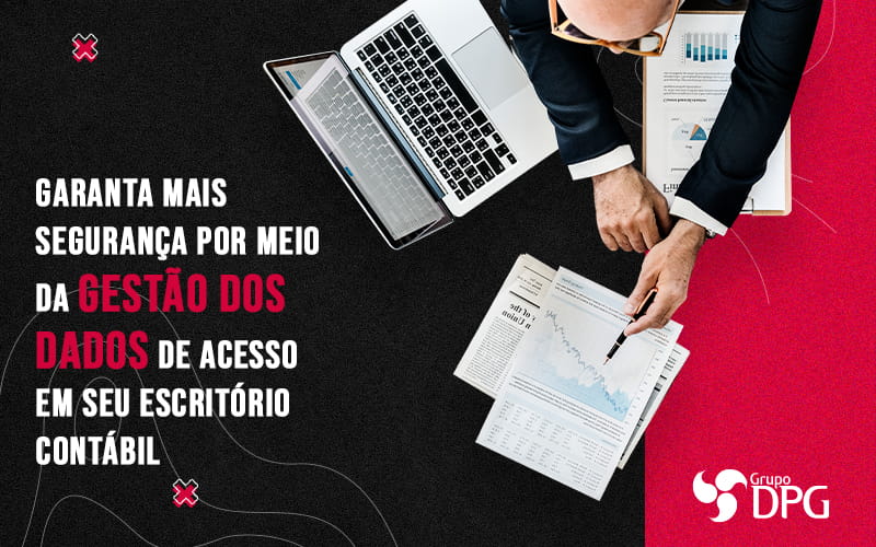 Garanta Mais Seguranca Por Meio Da Gestao Dos Dados De Acesso Do Seu Escritorio Contabil Blog (1) - Marketing Contábil Digital | Grupo DPG