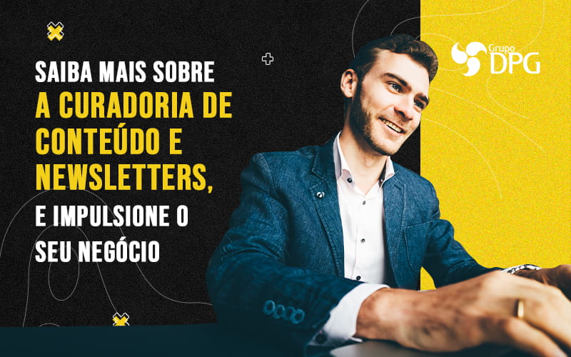 Saiba Mais Sobre A Curadoria De Conteudo E Newsletters E Impulsione O Seu Negocio Blog (1) - Marketing Contábil Digital | Grupo DPG