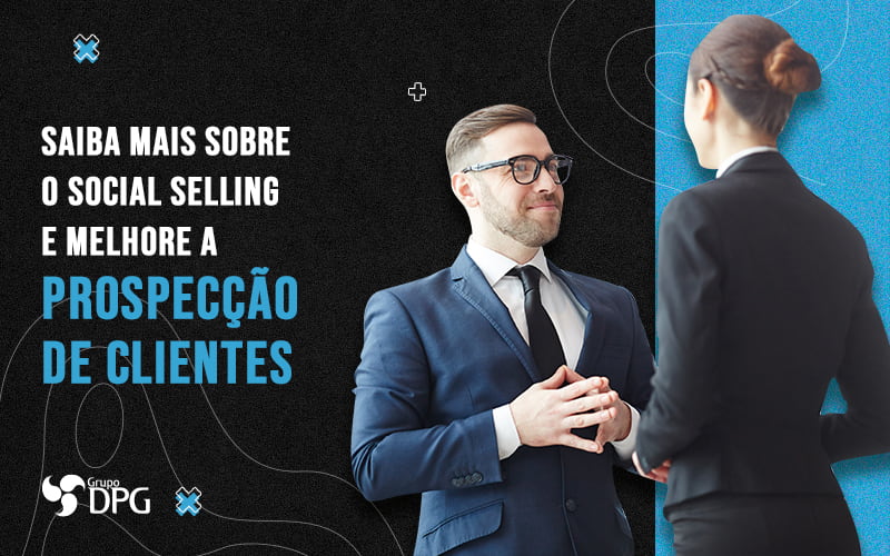 Saiba Mais Sobre O Social Sellin E Melhore A Prospeccao De Clientes Blog - Marketing Contábil Digital | Grupo DPG