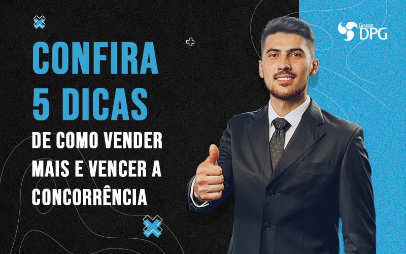 Confira 5 Dicas De Como Vender Mais E Vencer A Concorrencia Blog (1) - Marketing Contábil Digital | Grupo DPG