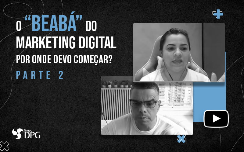 O Beaba Do Marketing Digital Por Onde Devo Comecar Parte 2 Blog (1) - Marketing Contábil Digital | Grupo DPG