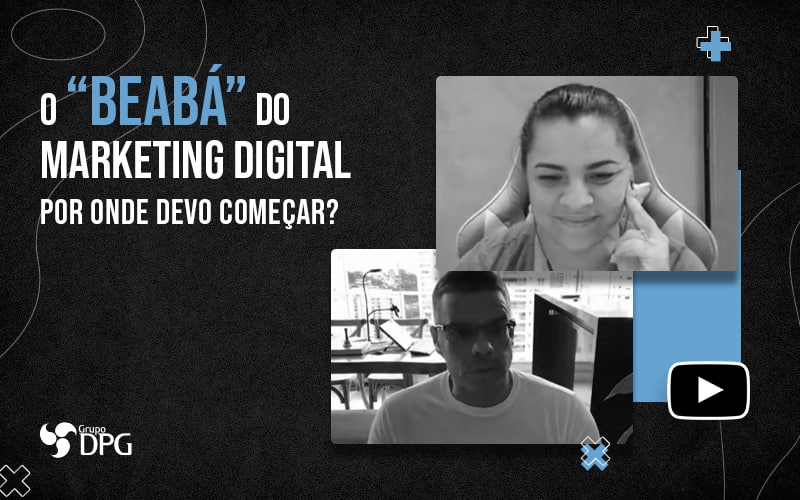 O Beaba Do Marketing Digital Por Onde Devo Comecar Parte 3 Blog - Marketing Contábil Digital | Grupo DPG