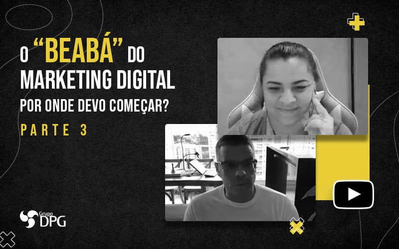 O Beaba Do Marketing Digital Por Onde Devo Comecar Parte 3 Blog (1) - Marketing Contábil Digital | Grupo DPG