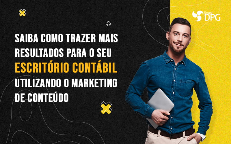 Saiba Como Trazer Mais Resultados Para O Seu Escritorio Contabil Utilizando O Marketind E Conteudo Blog - Marketing Contábil Digital | Grupo DPG