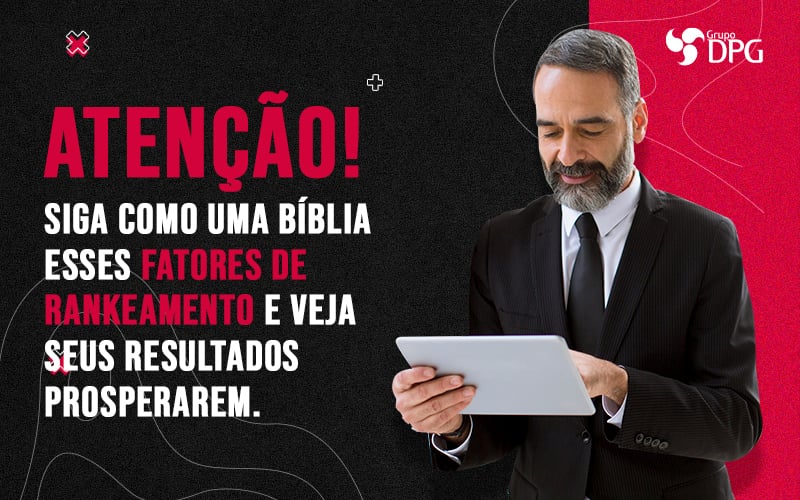 Atencao Siga Como Uma Biblia Esses Fatores De Rankeamento E Veja Seus Resultados Prosperarem Blog - Marketing Contábil Digital | Grupo DPG