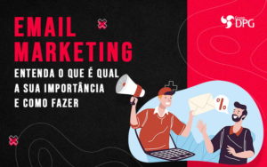 Email Marketing Entenda O Que E Qual A Sua Importancia E Como Fazer Blog Marketing Contábil Digital | Grupo Dpg - Grupo DPG | Marketing Contábil Além da conta!